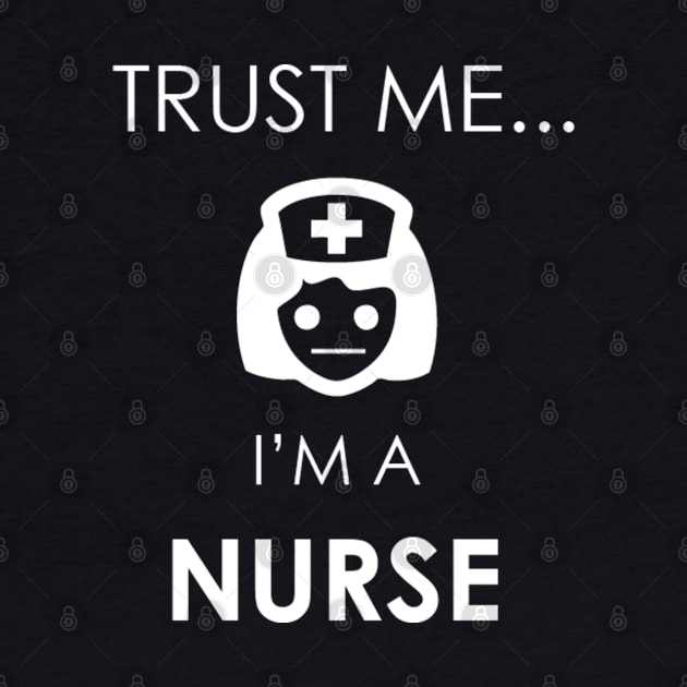 Trust Me i'm a Nurse by Marks Marketplace